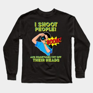 I shoot people Long Sleeve T-Shirt